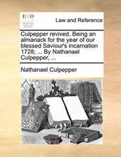 Culpepper Revived. Being an Almanack for the Year of Our Blessed Saviour's Incarnation 1728; ... by Nathanael Culpepper, ...