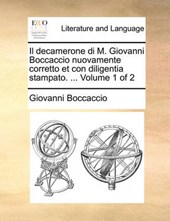Il Decamerone Di M. Giovanni Boccaccio Nuovamente Corretto Et Con Diligentia Stampato. ... Volume 1 of 2
