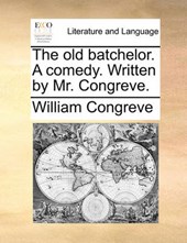 The Old Batchelor. a Comedy. Written by Mr. Congreve.