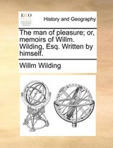 The Man of Pleasure; Or, Memoirs of Willm. Wilding, Esq. Written by Himself. - Willm Wilding - 9781170148136