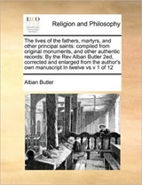 The lives of the fathers, martyrs, and other principal saints - Alban Butler - 9781170169308