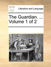 The Guardian. ... Volume 1 of 2
