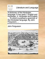 A Dictionary of the Hindostan Language - John Fergusson - 9781170370001