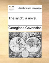 The Sylph; A Novel. - Georgiana Cavendish - 9781170396339