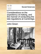 Considerations on the Expediency of Making, and the Manner of Conducting the Late Regulations at Cambridge.