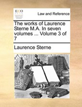 The Works of Laurence Sterne M.A. in Seven Volumes ... Volume 3 of 7