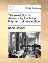 The Revolution of America by the ABBE Raynal, ... a New Edition.