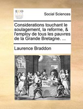 Considerations Touchant Le Soulagement, La Reforme, & L'Employ de Tous Les Pauvres de La Grande Bretagne. ...