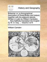 Britannia: or, a chorographical description of Great-Britain and Ireland, together with the adjacent islands. Written in Latin by William Cambden, ... Now faithfully translated into English by W. O. E - Camden, William - 9781170711842