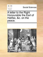 A Letter to the Right Honourable the Earl of Halifax, &C. on the Peace.