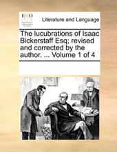 The Lucubrations of Isaac Bickerstaff Esq; Revised and Corrected by the Author. ... Volume 1 of 4