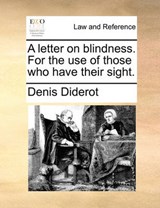 A letter on blindness. For the use of those who have their sight. - Diderot, Denis - 9781170758694