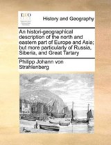 An Histori-Geographical Description of the North and Eastern Part of Europe and Asia; But More Particularly of Russia, Siberia, and Great Tartary - Philipp Johann Von Strahlenberg - 9781170784341