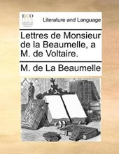 Lettres de Monsieur de La Beaumelle, A M. de Voltaire.