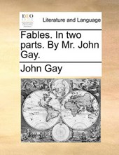 Fables. in Two Parts. by Mr. John Gay.