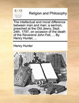 The Intellectual and Moral Difference Between Man and Man - Henry Hunter - 9781170901083