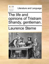 The Life and Opinions of Tristram Shandy, Gentleman. ...