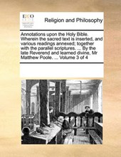 Annotations Upon the Holy Bible. Wherein the Sacred Text Is Inserted, and Various Readings Annexed; Together with the Parallel Scriptures. ... by the Late Reverend and Learned Divine, MR Matthew Poole. ... Volume 3 of 4
