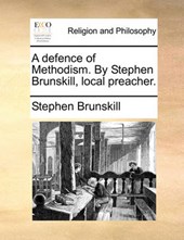A Defence of Methodism. by Stephen Brunskill, Local Preacher.