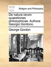 de Natura Rerum Quaestiones Philosophicae. Authore Georgio Gordono.