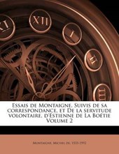 Essais de Montaigne. Suivis de sa correspondance, et De la servitude volontaire, d'Estienne de La Boétie Volume 2