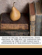 Essais de Michel de Montaigne. Texte original de 1580 avec les variantes des éditions de 1582 et 1587 publié par R. Dezeimeris & H. Barckhausen Volume 2
