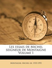 Les essais de Michel seigneur de Montaigne Volume 1
