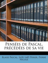 Pensées de Pascal, précédées de sa vie