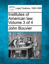 Institutes of American law. Volume 3 of 4 - John Bouvier - 9781240000128
