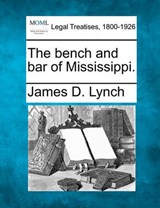The Bench and Bar of Mississippi. - James D Lynch - 9781240006090