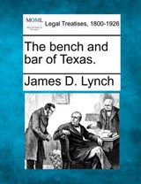 The Bench and Bar of Texas. - James D Lynch - 9781240006106