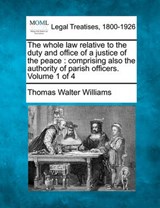 The Whole Law Relative to the Duty and Office of a Justice of the Peace - Thomas Walter Williams - 9781240014774