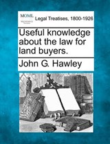 Useful Knowledge about the Law for Land Buyers. - John G Hawley - 9781240016624