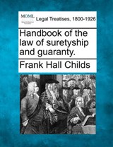 Handbook of the Law of Suretyship and Guaranty. - Frank Hall Childs - 9781240024551