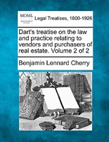 Dart's treatise on the law and practice relating to vendors and purchasers of real estate. Volume 2 of 2 - Benjamin Lennard Cherry - 9781240027552