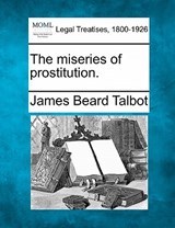 The Miseries of Prostitution. - James Beard Talbot - 9781240043965