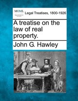 A Treatise on the Law of Real Property. - John G Hawley - 9781240068548