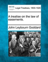 A Treatise on the Law of Easements. - John Leybourn Goddard - 9781240070688