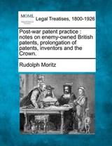 Post-War Patent Practice - Rudolph Moritz - 9781240075355