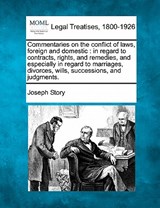 Commentaries on the conflict of laws, foreign and domestic: in regard to contracts, rights, and remedies, and especially in regard to marriages, divor - Joseph Story - 9781240081974