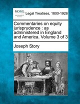 Commentaries on equity jurisprudence: as administered in England and America. Volume 3 of 3 - Joseph Story - 9781240089642