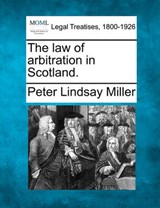 The Law of Arbitration in Scotland. - Peter Lindsay Miller - 9781240114900