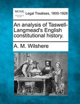 An Analysis of Taswell-Langmead's English Constitutional History. - A M Wilshere - 9781240123476