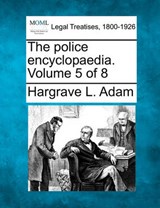 The Police Encyclopaedia. Volume 5 of 8 - Hargrave L Adam - 9781240125760