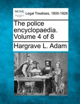 The Police Encyclopaedia. Volume 4 of 8 - Hargrave L Adam - 9781240125852