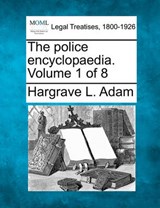 The Police Encyclopaedia. Volume 1 of 8 - Hargrave L Adam - 9781240139118