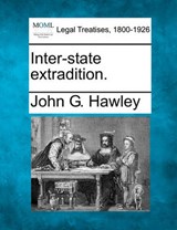 Inter-State Extradition. - John G Hawley - 9781240150830