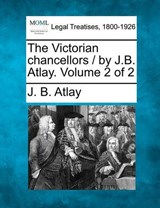 The Victorian Chancellors / By J.B. Atlay. Volume 2 of 2 - James Beresford Atlay - 9781240175833