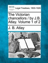 The Victorian Chancellors / By J.B. Atlay. Volume 1 of 2 - James Beresford Atlay - 9781240176120