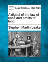 A Digest of the Law of Uses and Profits of Land. - Stephen Martin Leake - 9781240183395